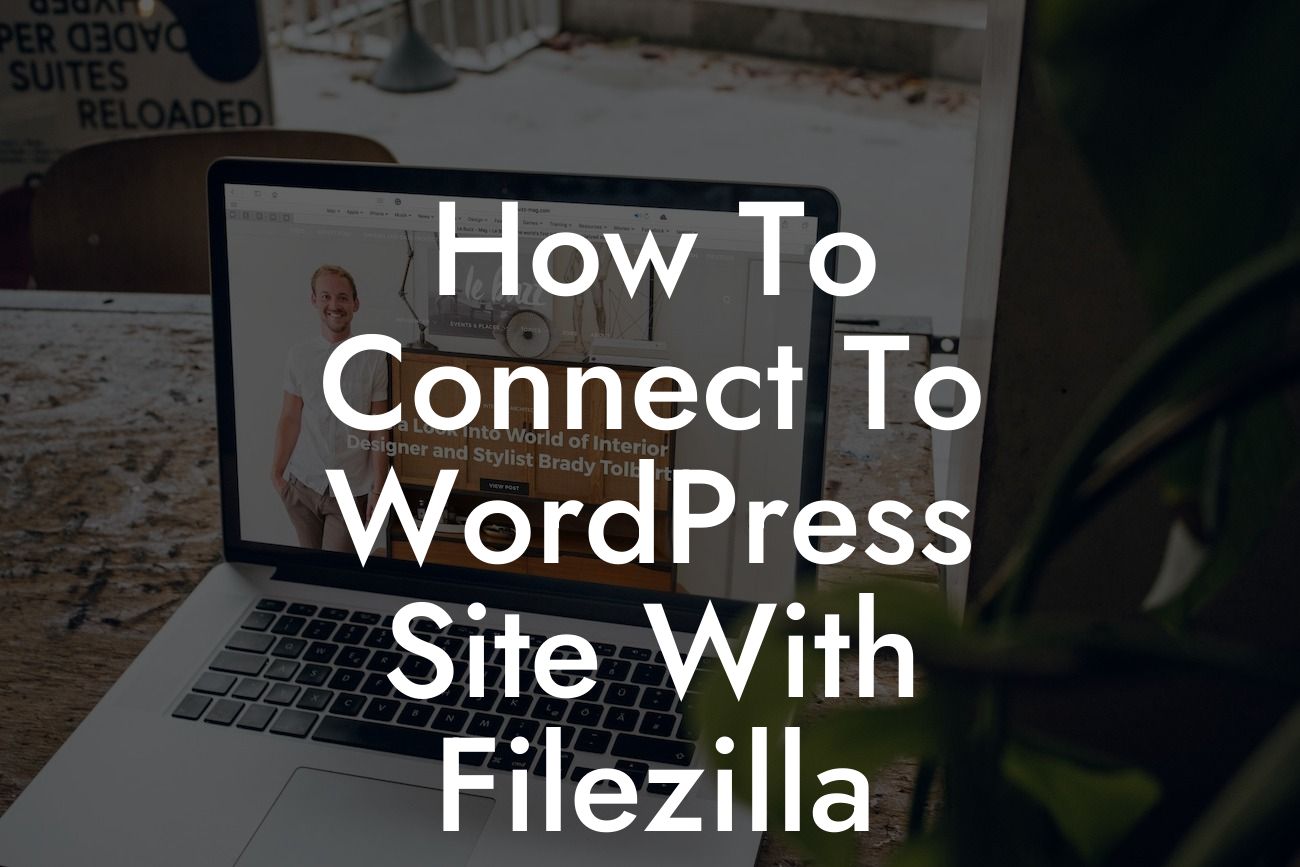 How To Connect To WordPress Site With Filezilla