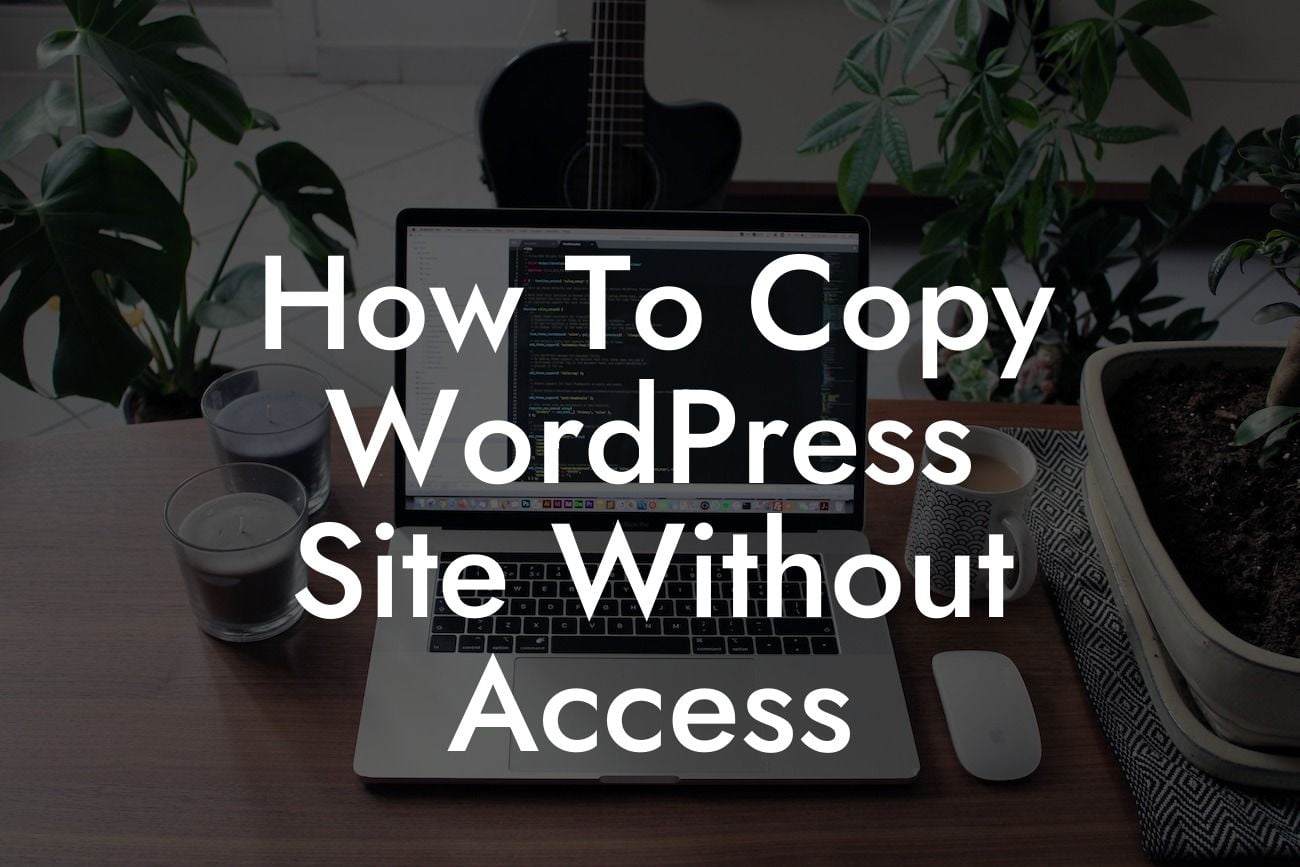 How To Copy WordPress Site Without Access