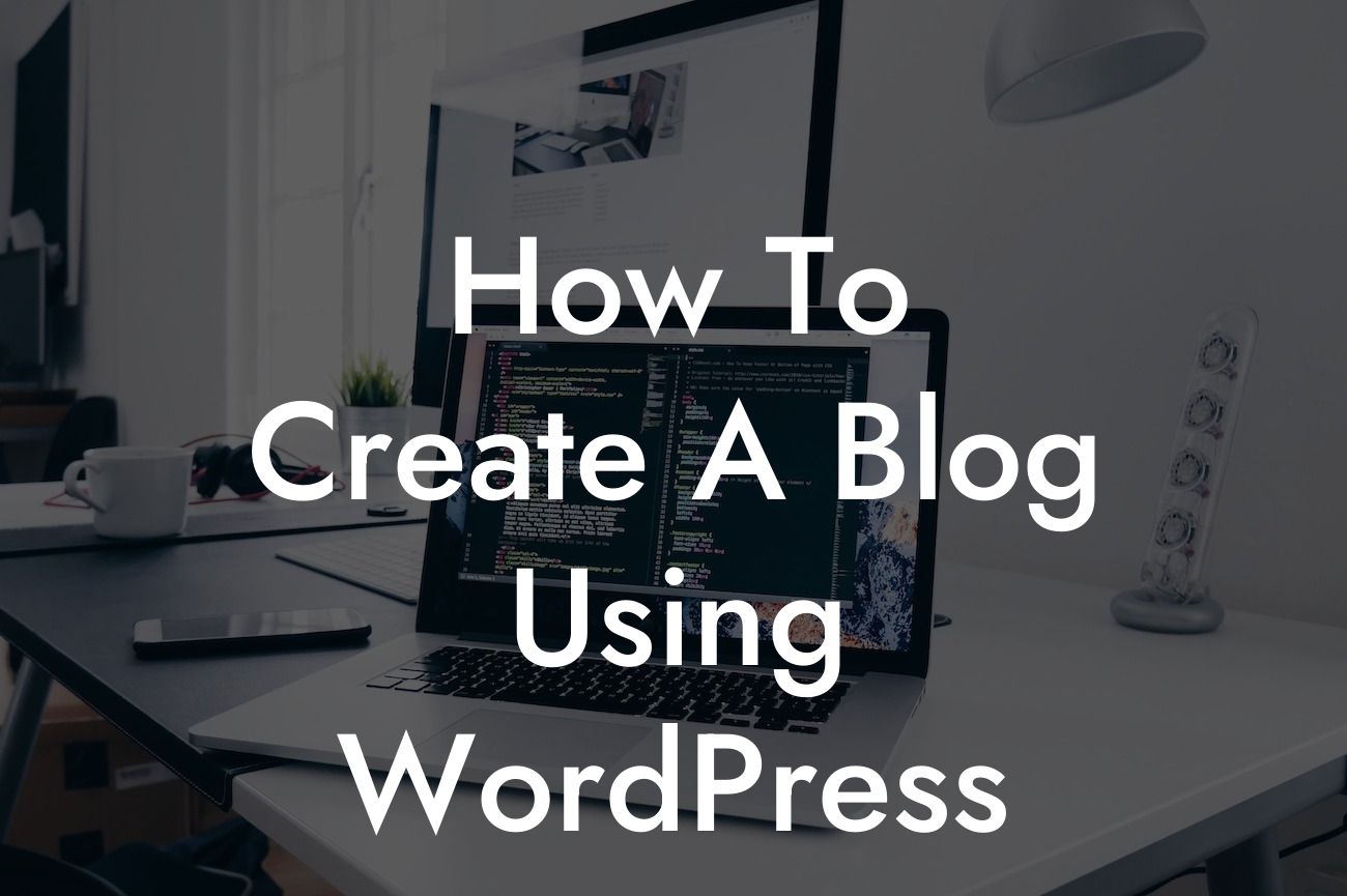 How To Create A Blog Using WordPress