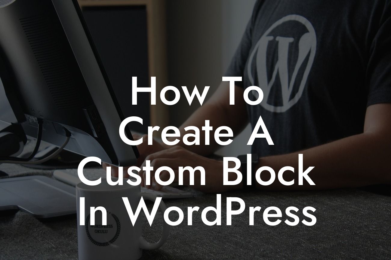How To Create A Custom Block In WordPress