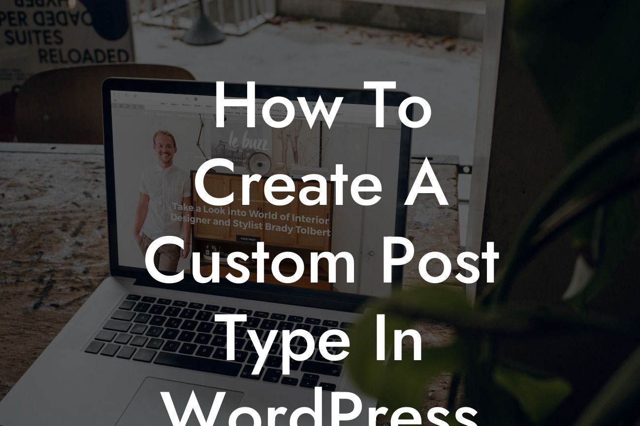 How To Create A Custom Post Type In WordPress