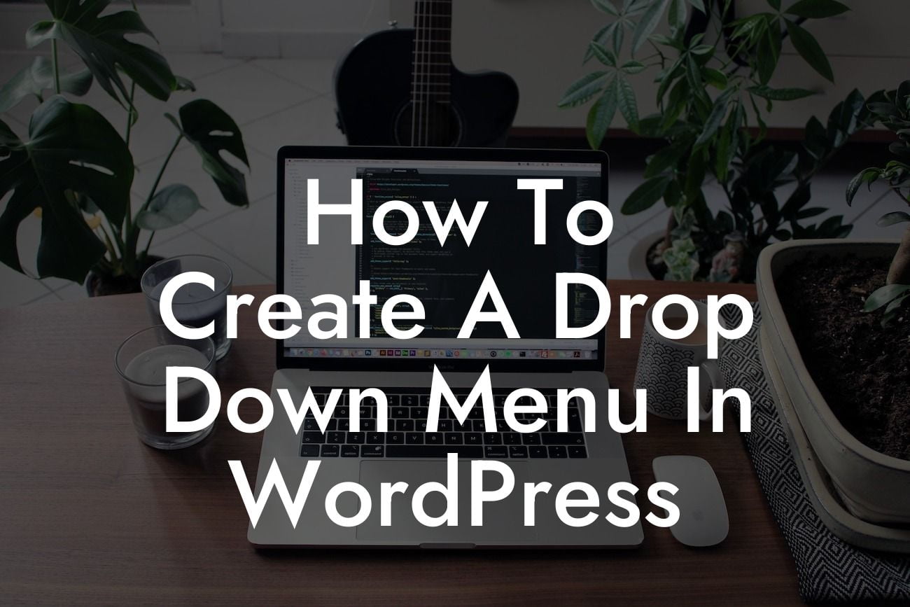 How To Create A Drop Down Menu In WordPress