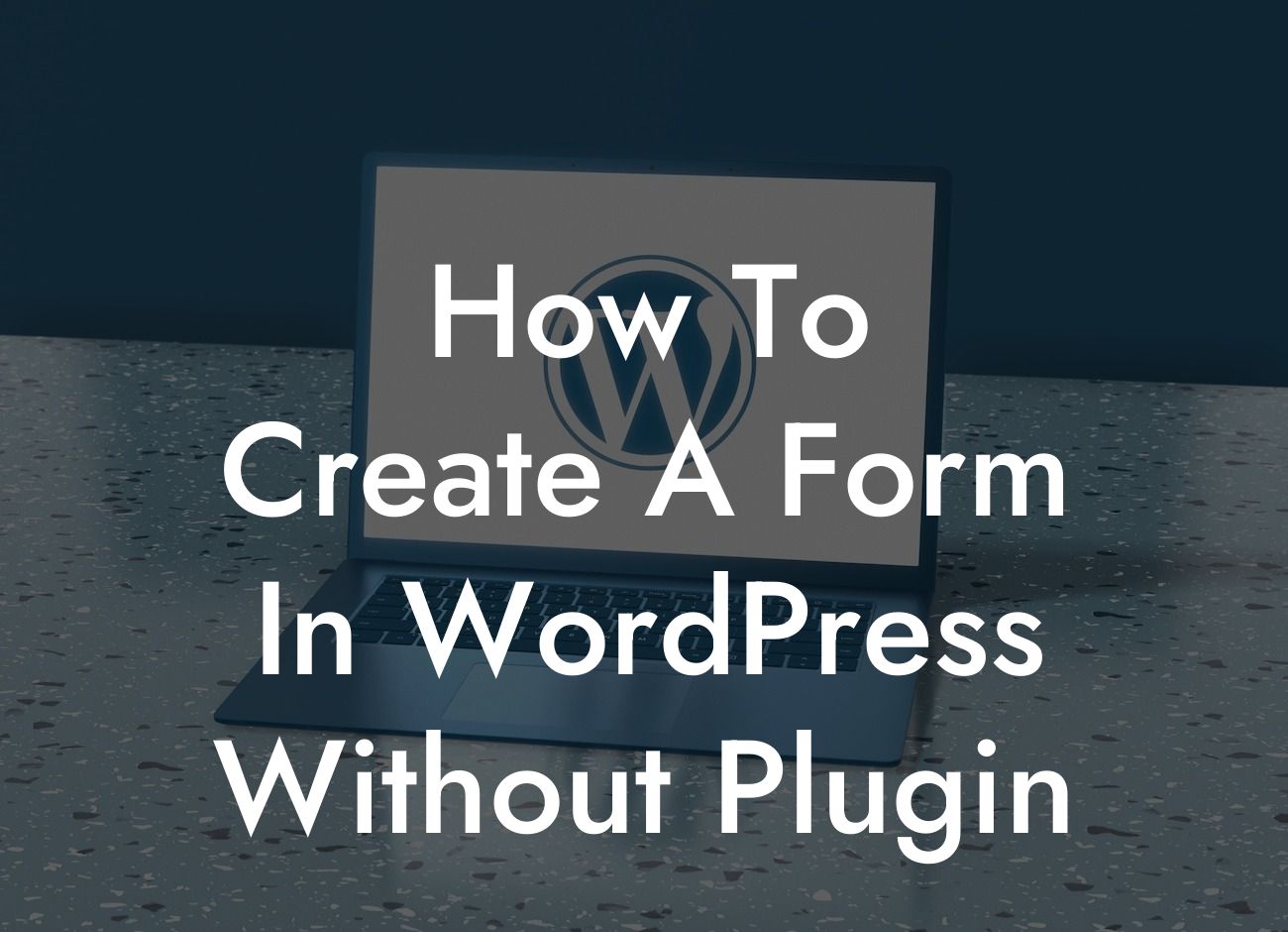 How To Create A Form In WordPress Without Plugin