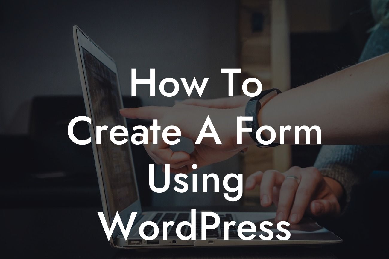 How To Create A Form Using WordPress