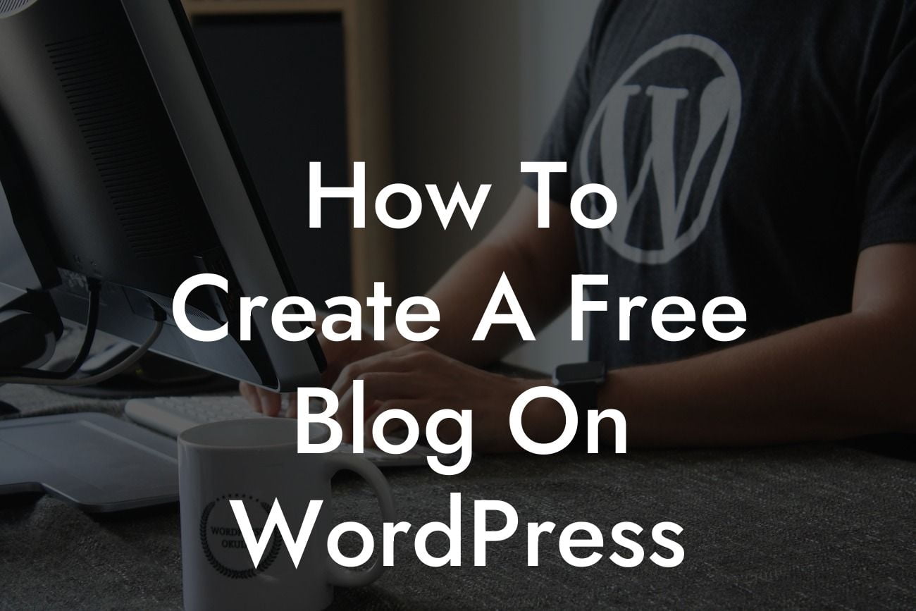 How To Create A Free Blog On WordPress