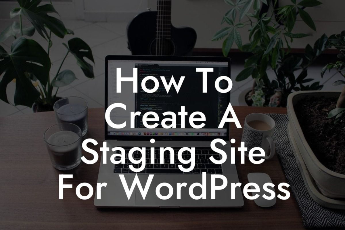 How To Create A Staging Site For WordPress