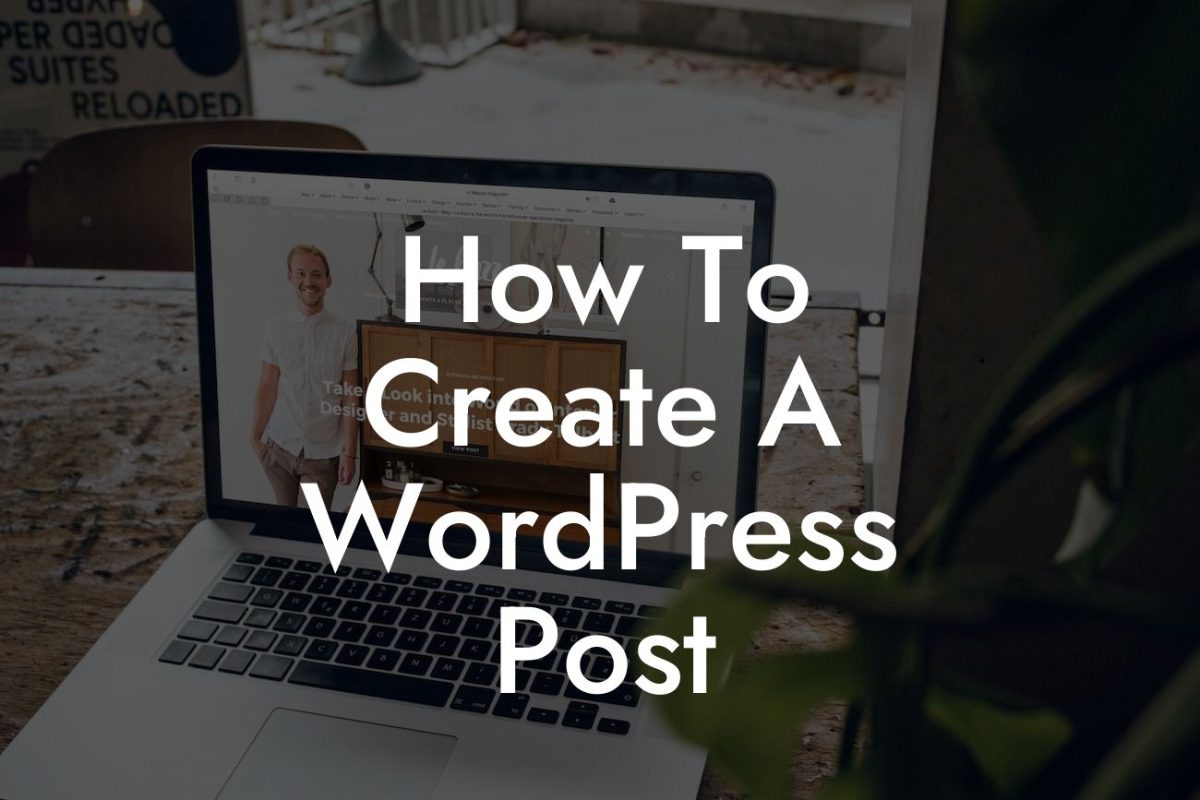 How To Create A WordPress Post