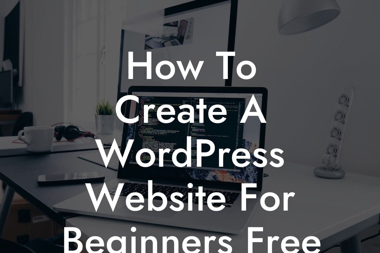 How To Create A WordPress Website For Beginners Free