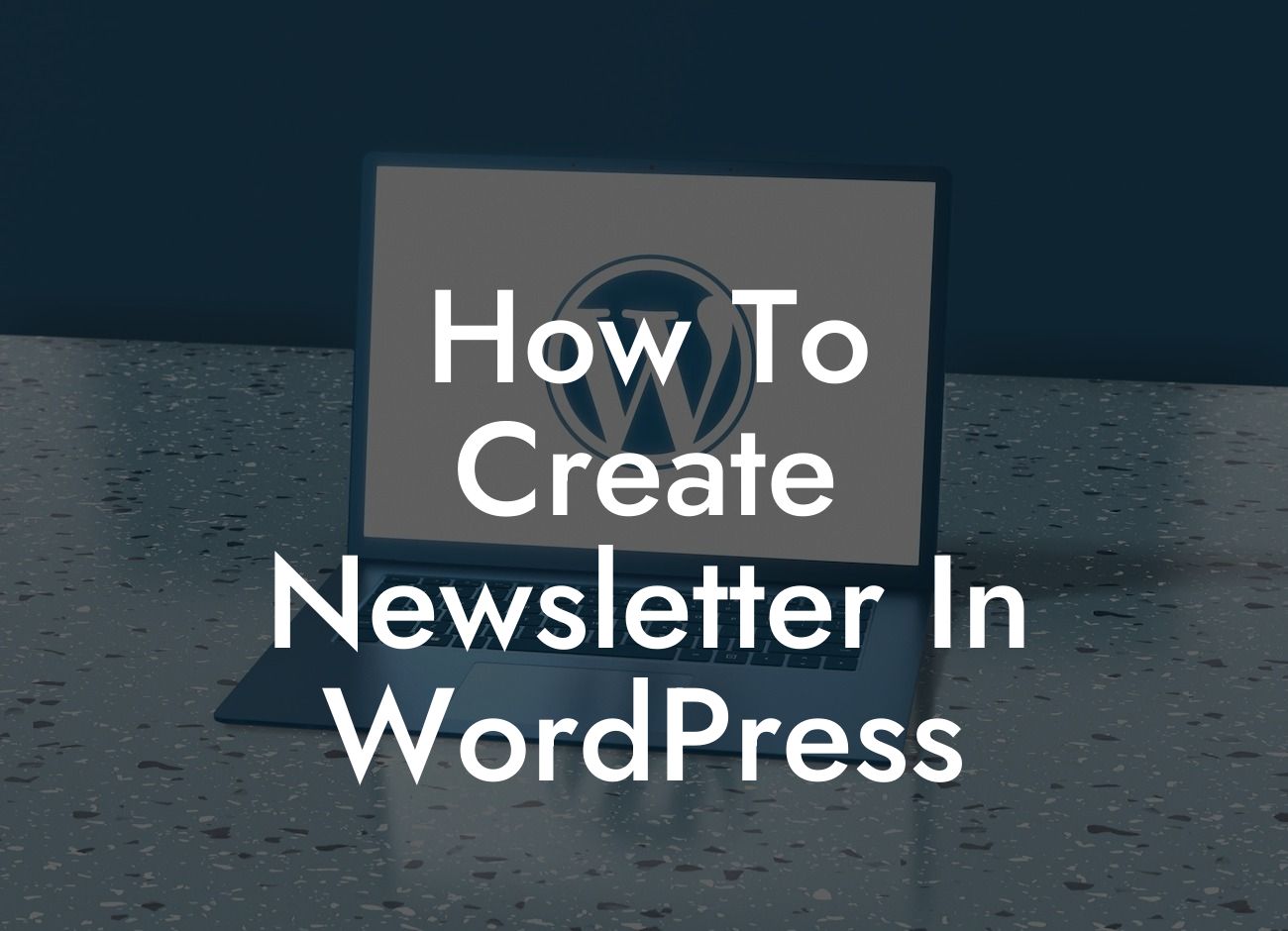 How To Create Newsletter In WordPress