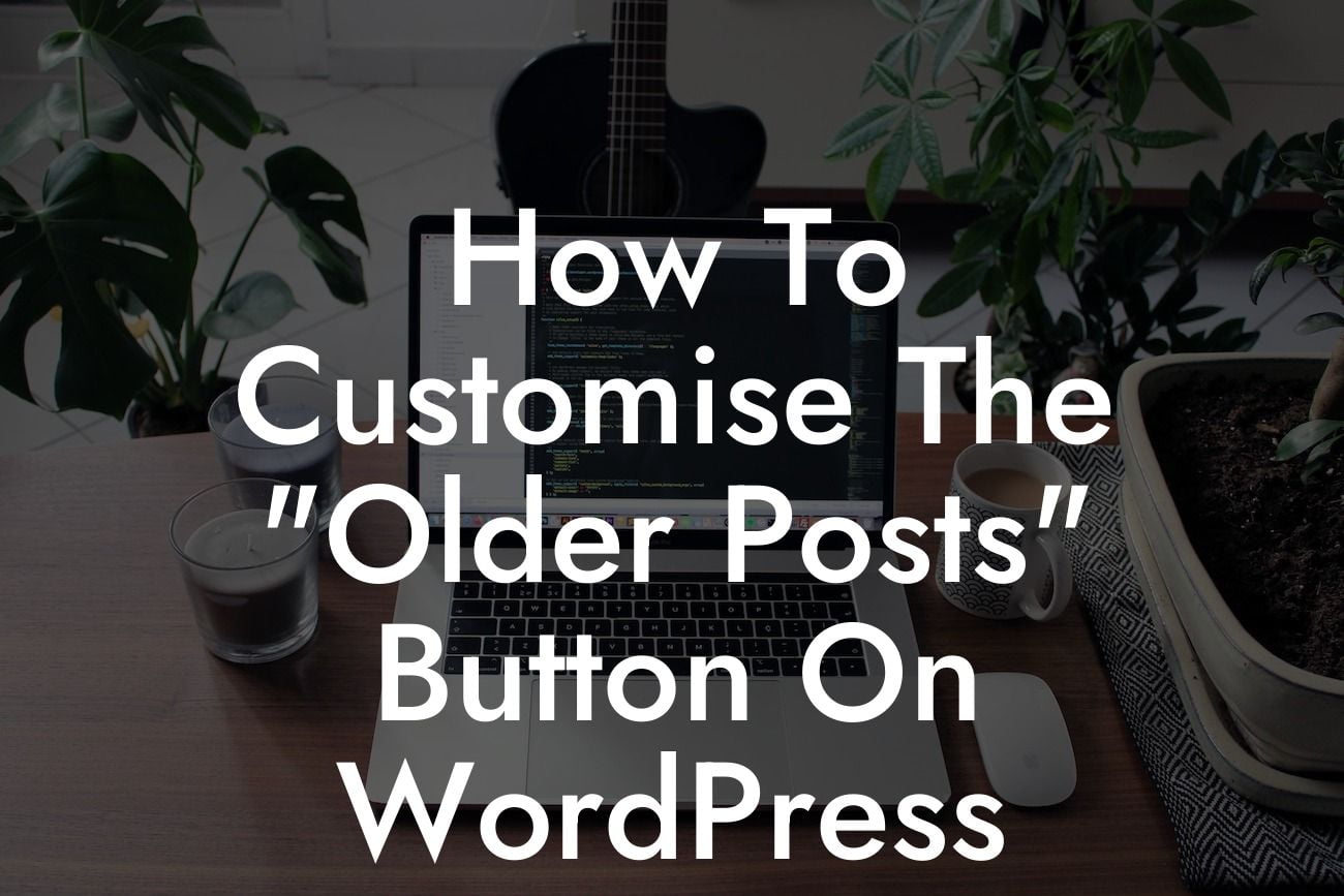 How To Customise The "Older Posts" Button On WordPress