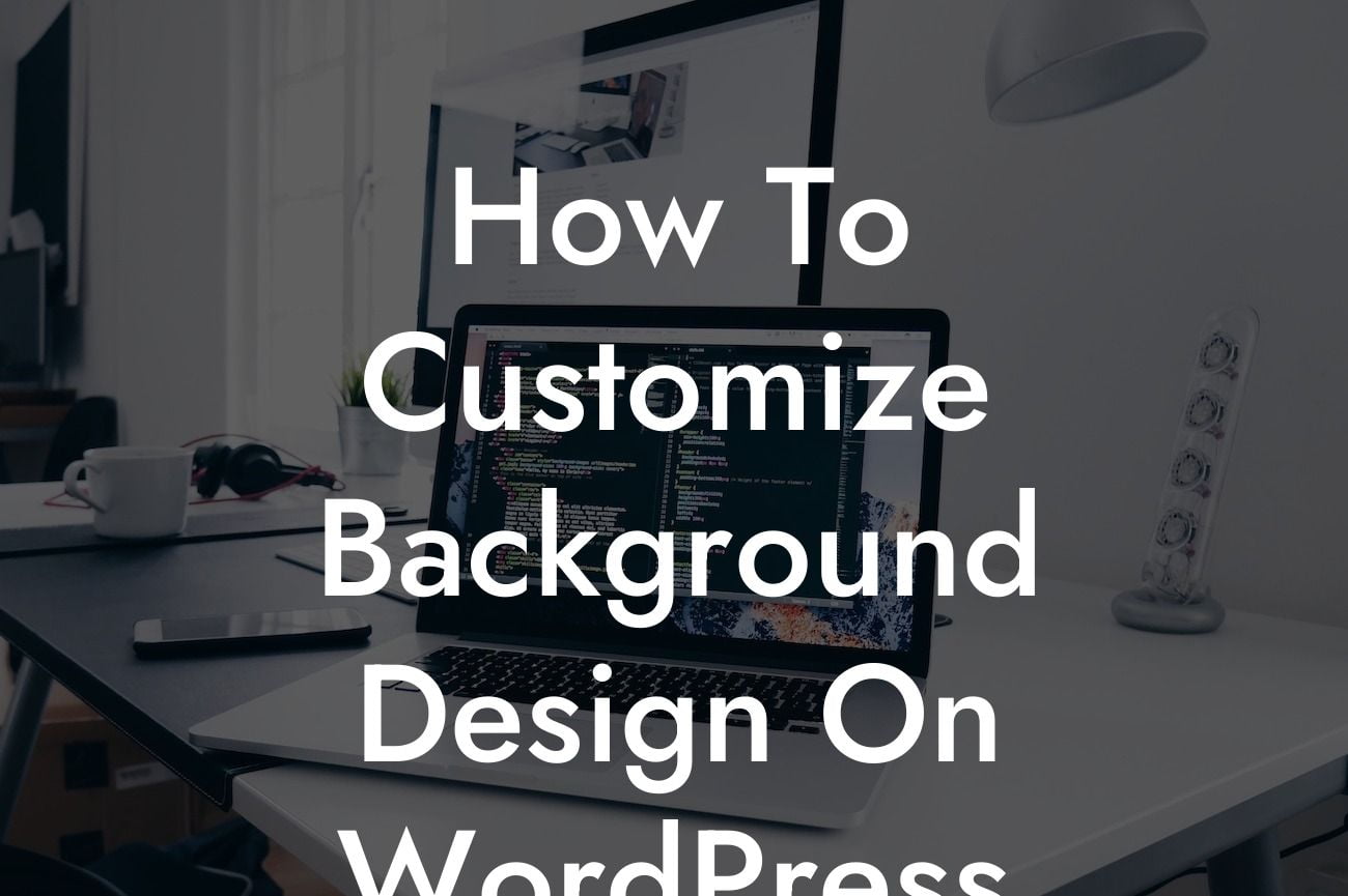 How To Customize Background Design On WordPress