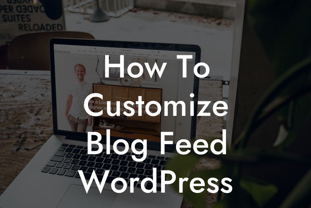 How To Customize Blog Feed WordPress