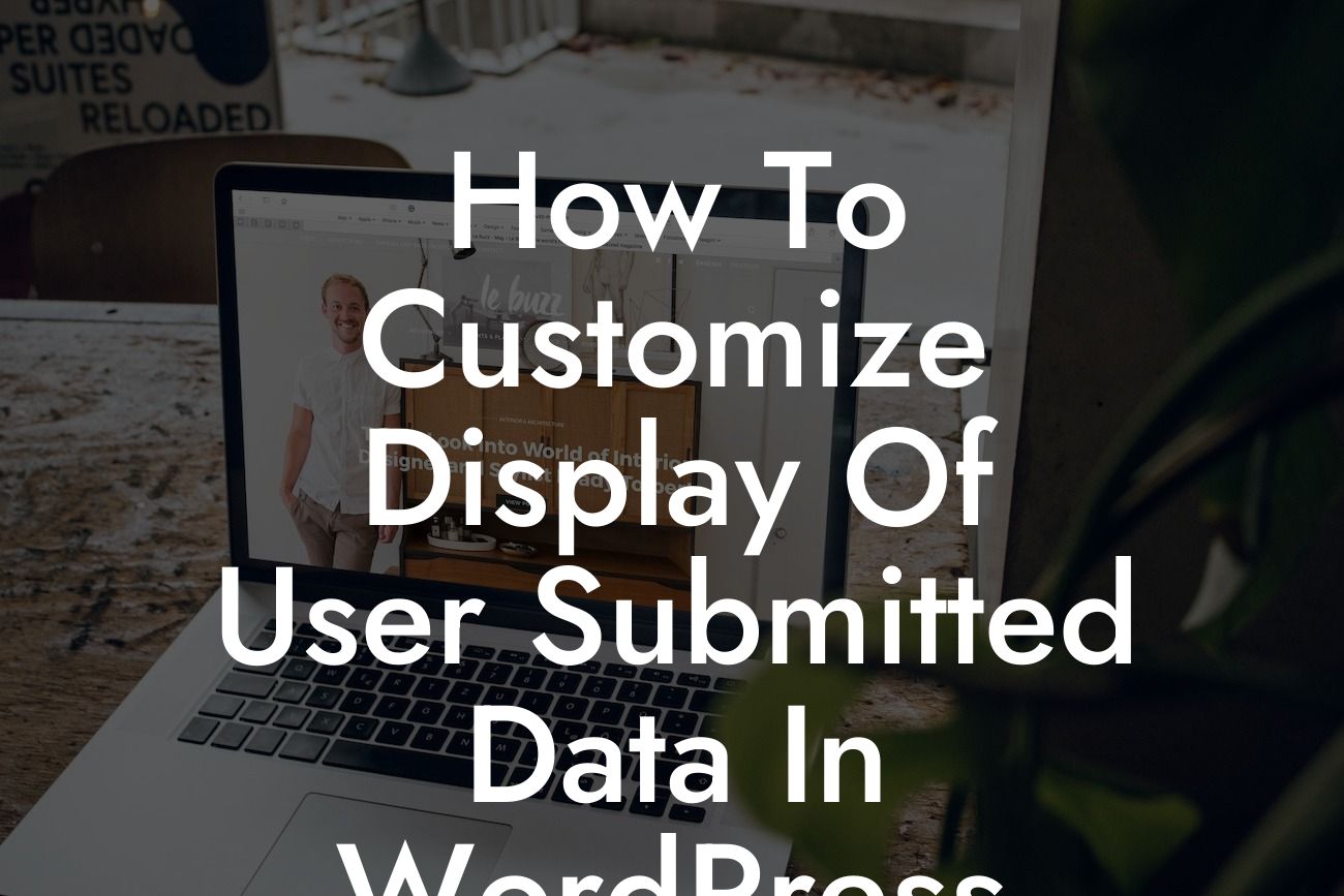 How To Customize Display Of User Submitted Data In WordPress