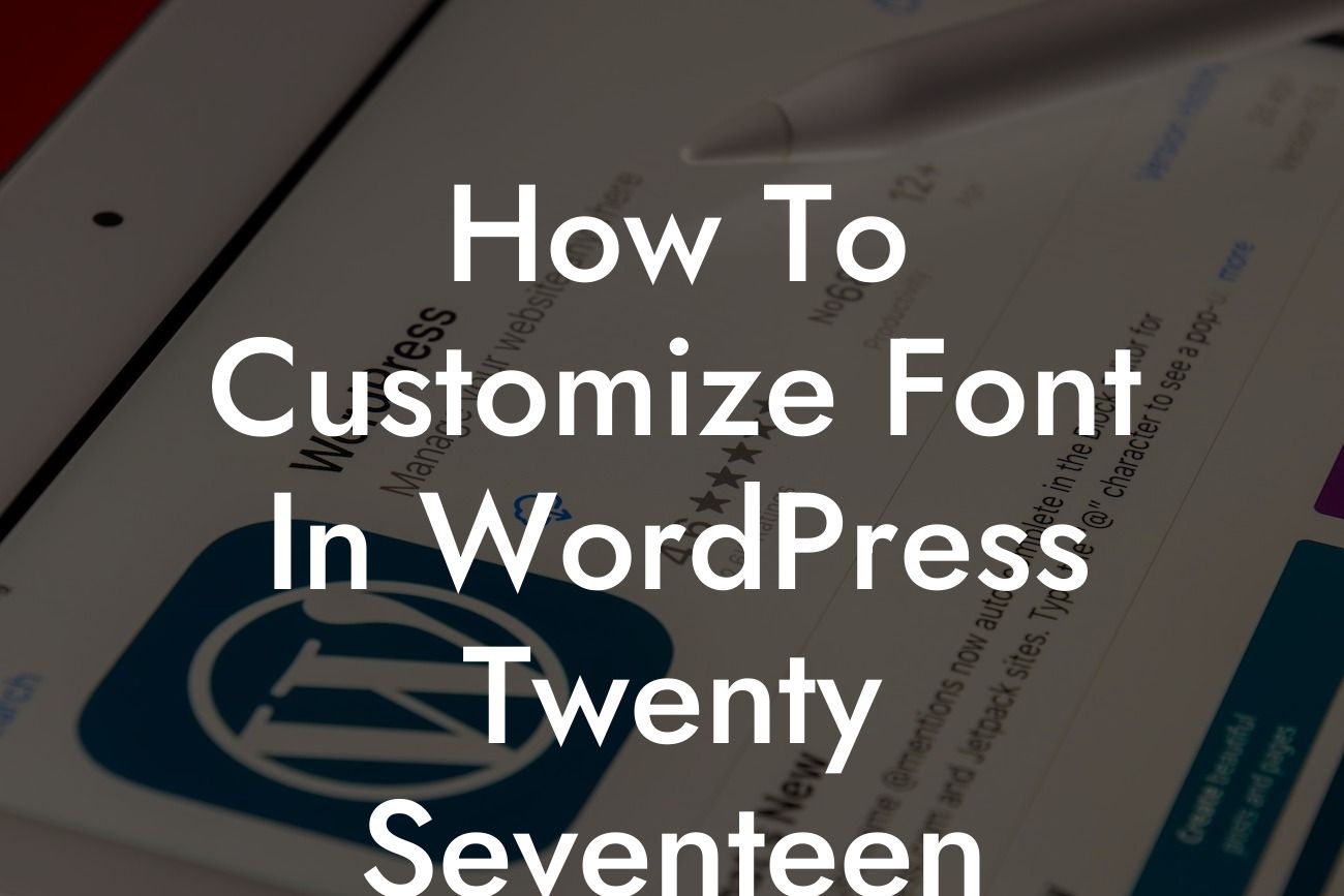 How To Customize Font In WordPress Twenty Seventeen
