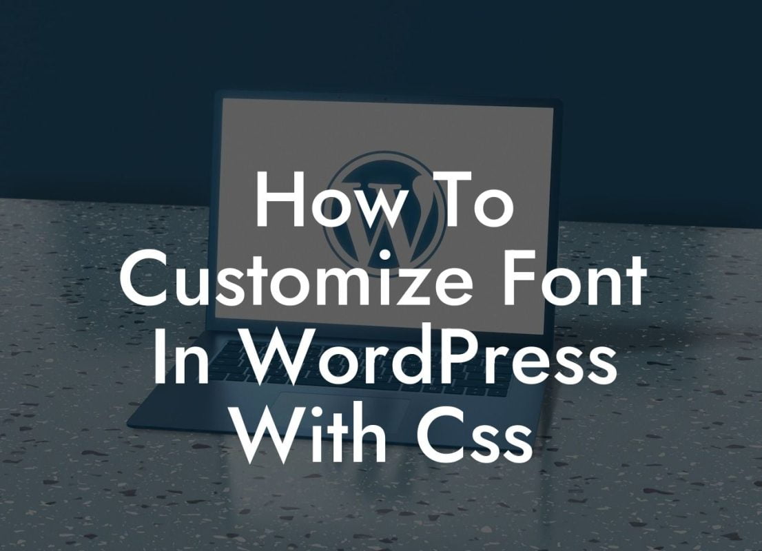 How To Customize Font In WordPress With Css