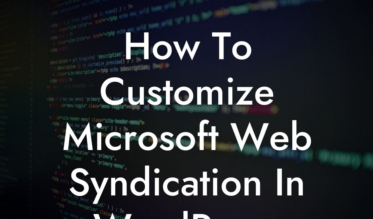 How To Customize Microsoft Web Syndication In WordPress