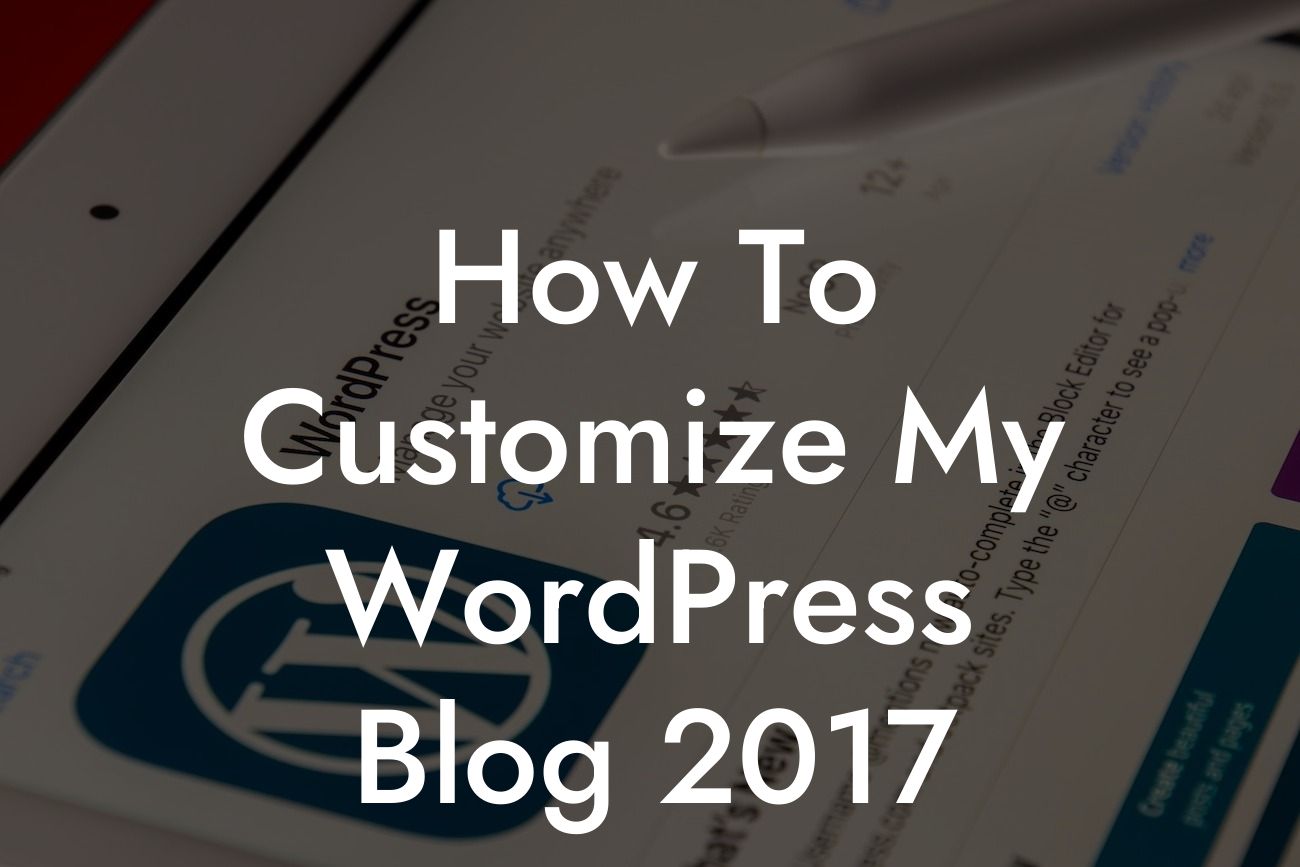 How To Customize My WordPress Blog 2017