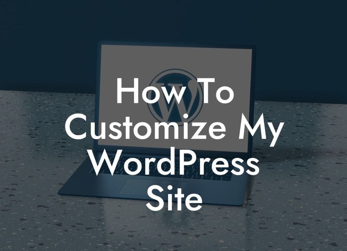 How To Customize My WordPress Site