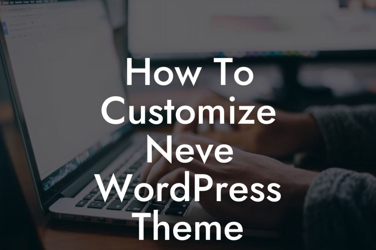 How To Customize Neve WordPress Theme