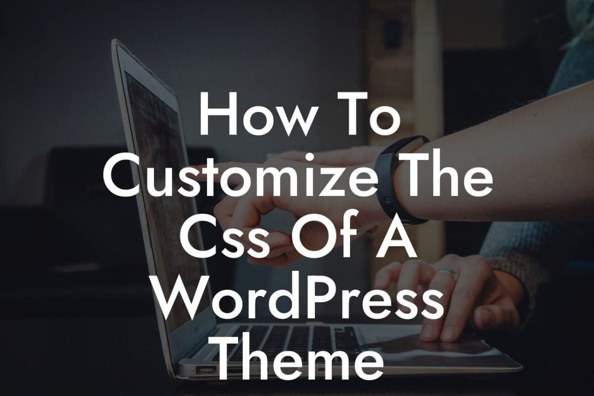 How To Customize The Css Of A WordPress Theme
