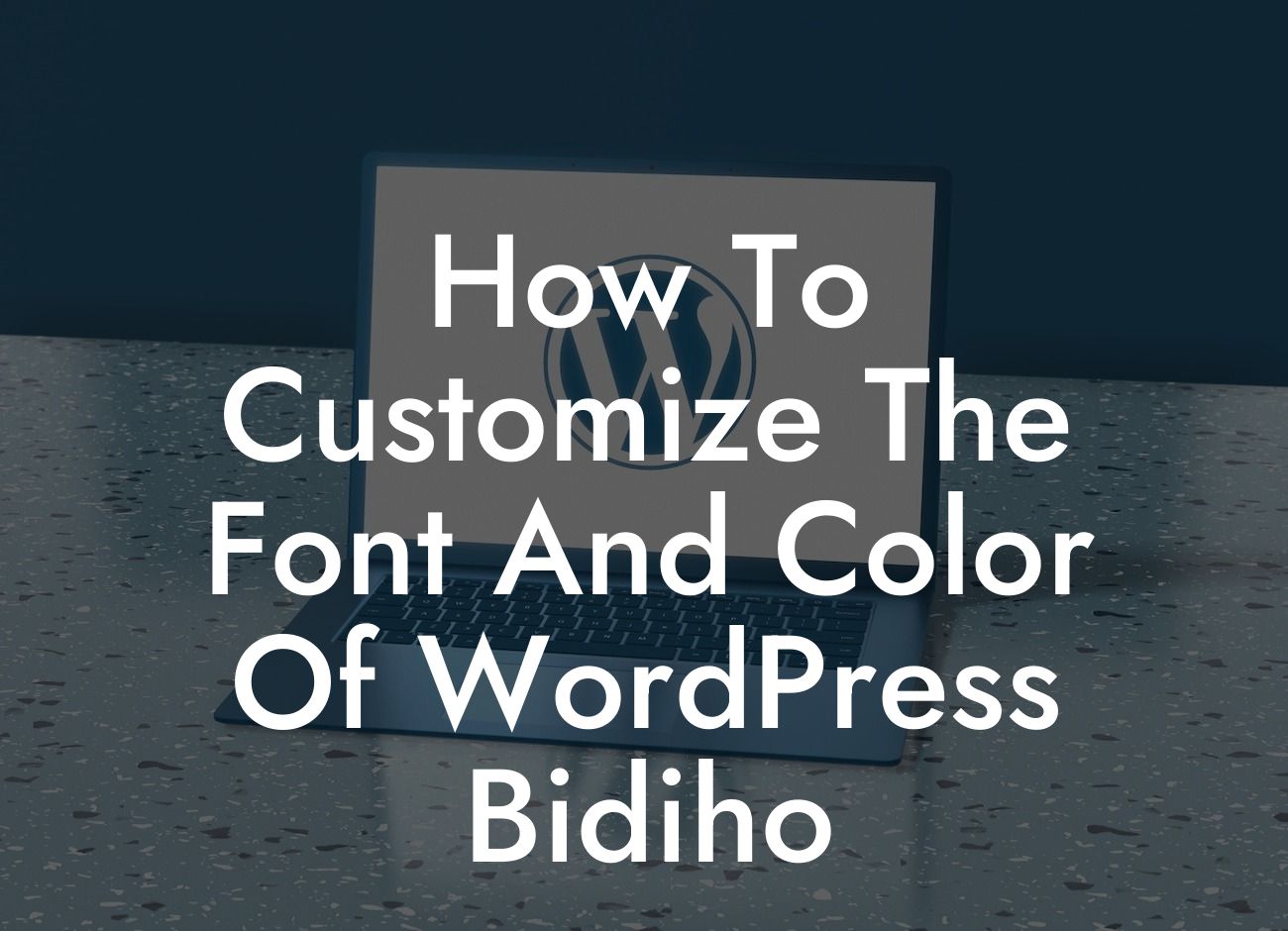 How To Customize The Font And Color Of WordPress Bidiho