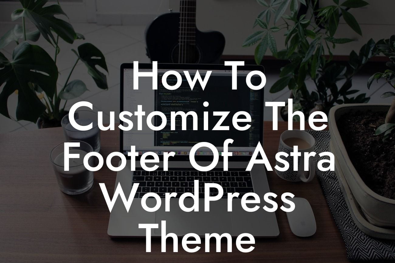 How To Customize The Footer Of Astra WordPress Theme
