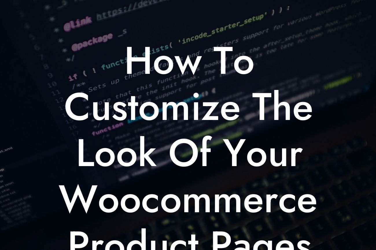 How To Customize The Look Of Your Woocommerce Product Pages