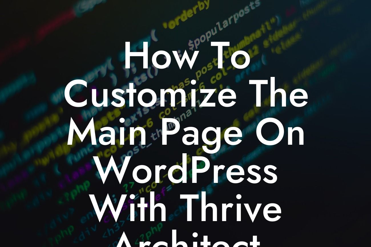 How To Customize The Main Page On WordPress With Thrive Architect