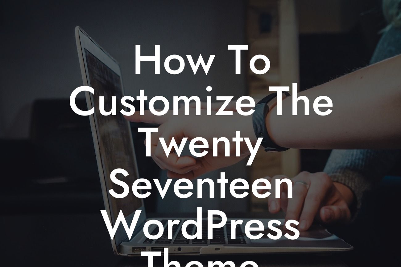 How To Customize The Twenty Seventeen WordPress Theme
