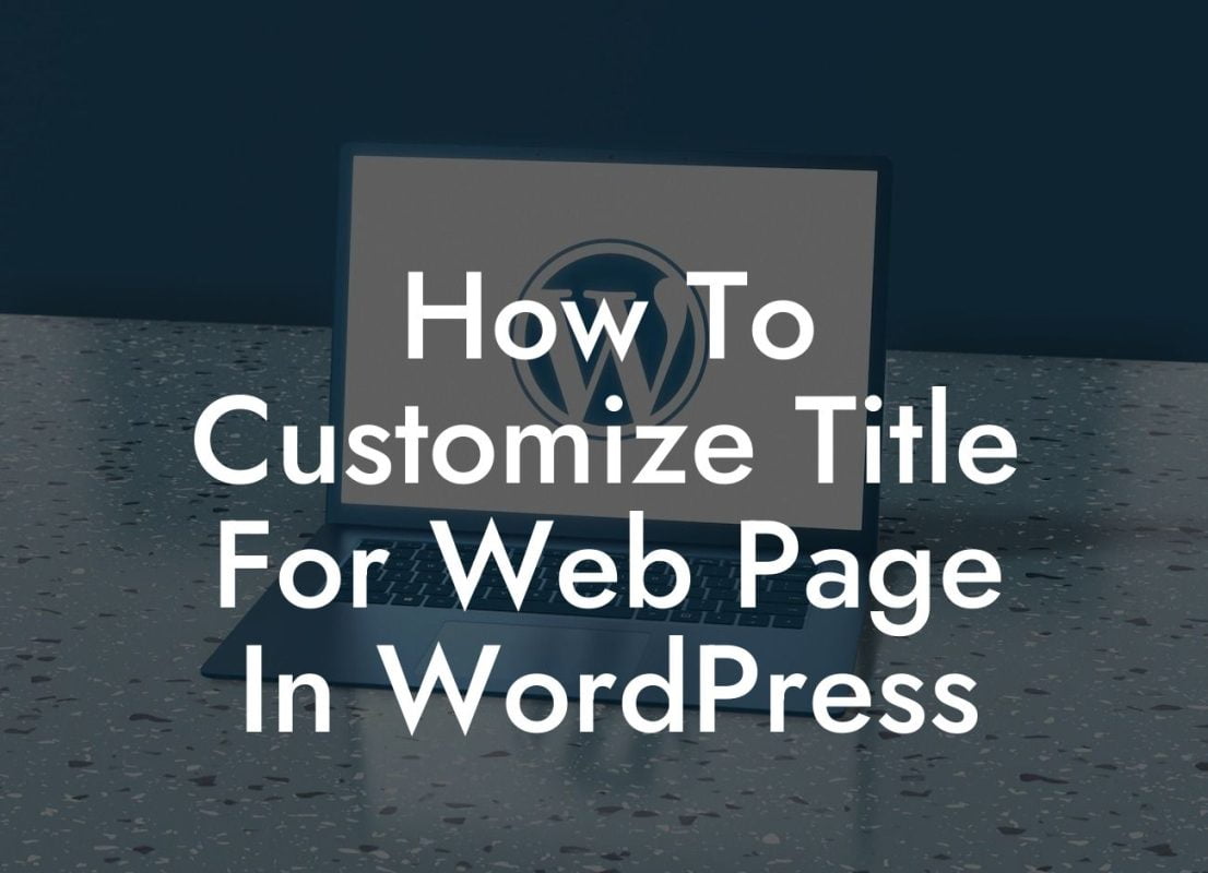 How To Customize Title For Web Page In WordPress