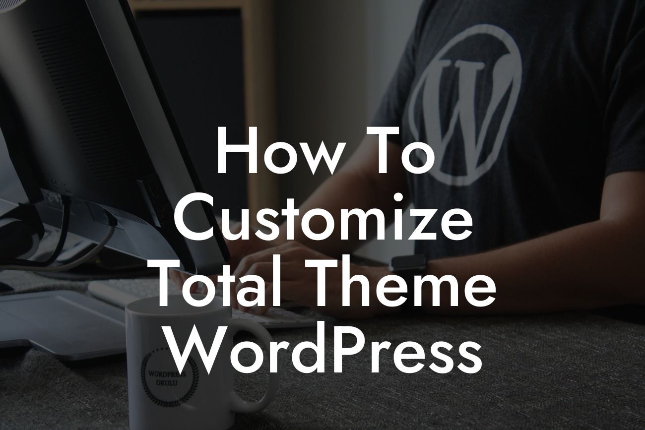 How To Customize Total Theme WordPress