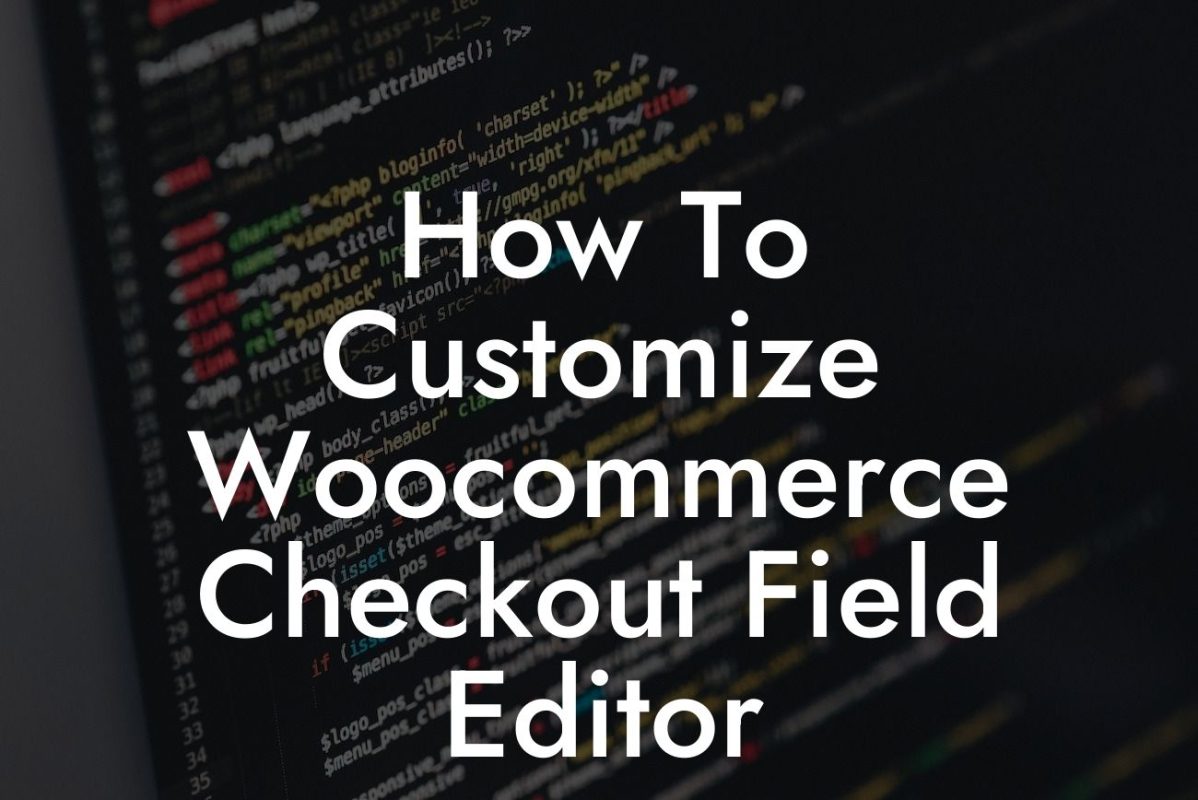 How To Customize Woocommerce Checkout Field Editor