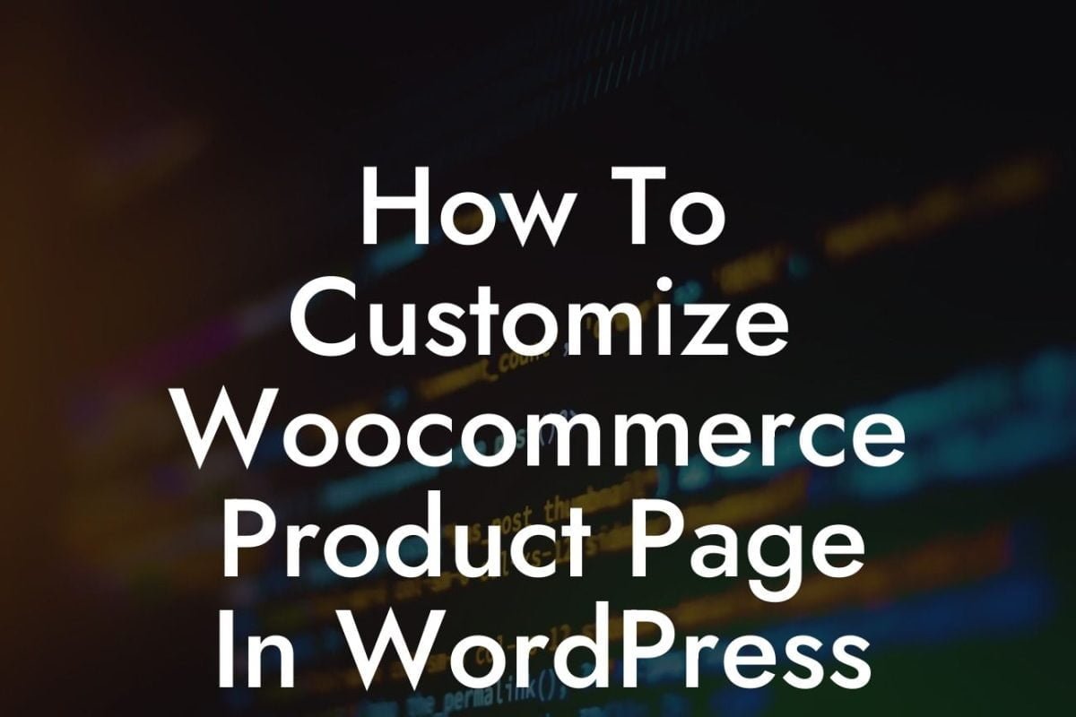 How To Customize Woocommerce Product Page In WordPress