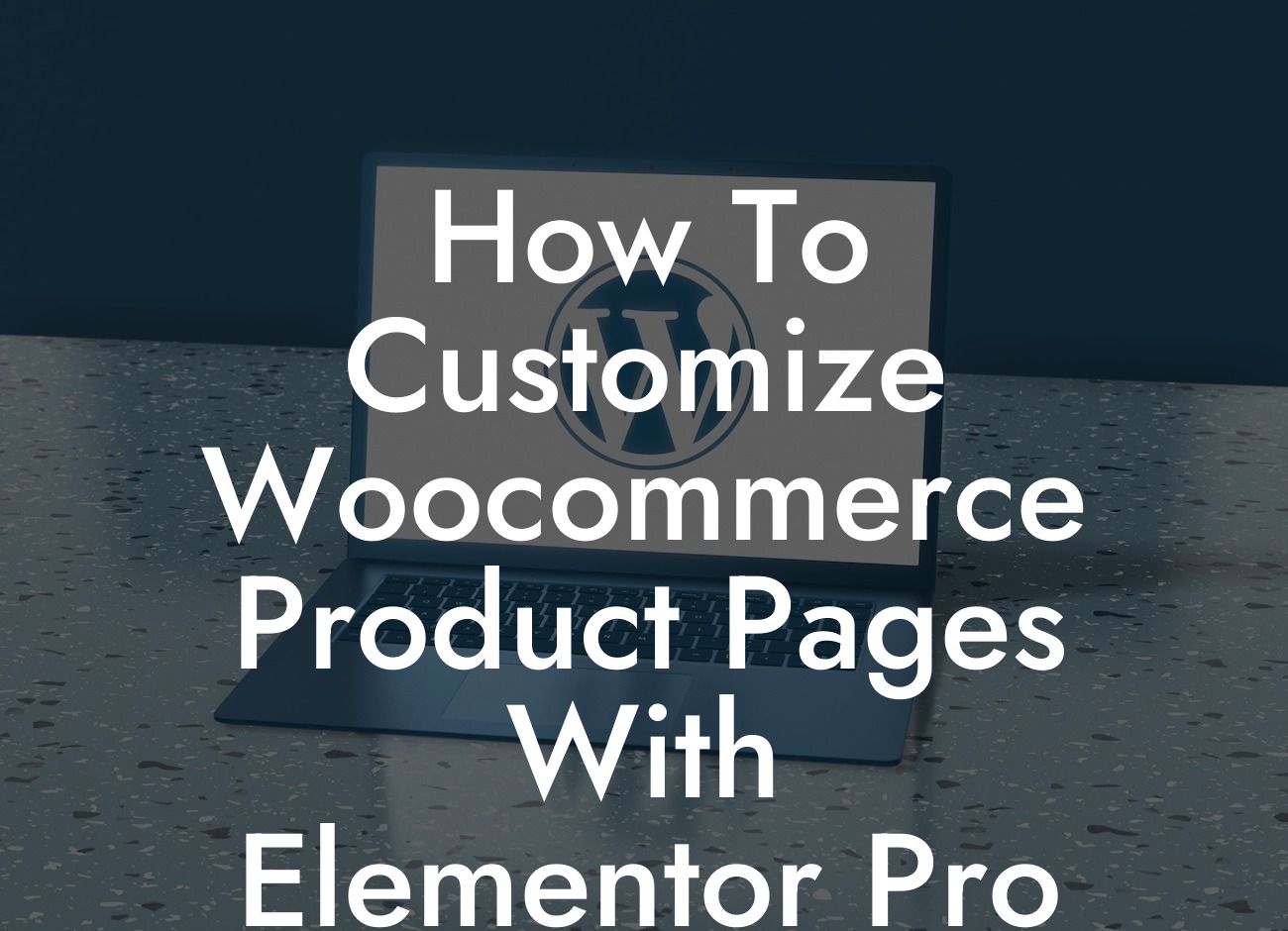 How To Customize Woocommerce Product Pages With Elementor Pro