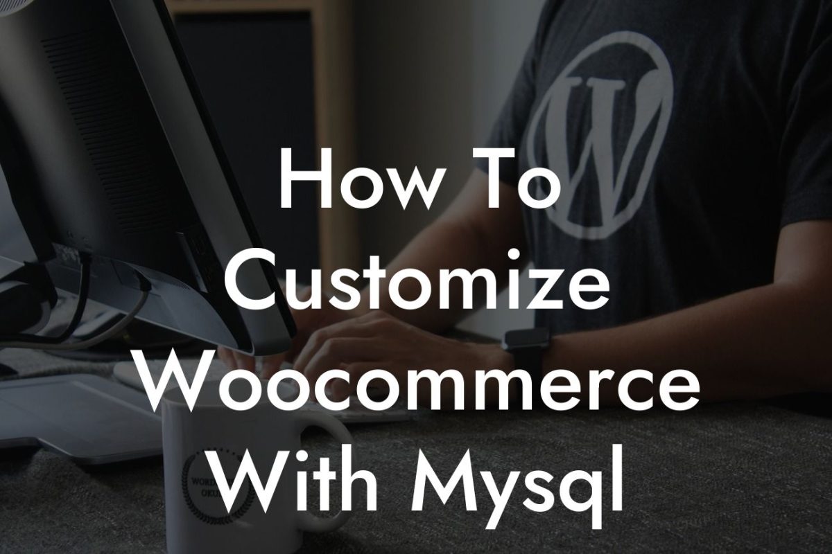 How To Customize Woocommerce With Mysql