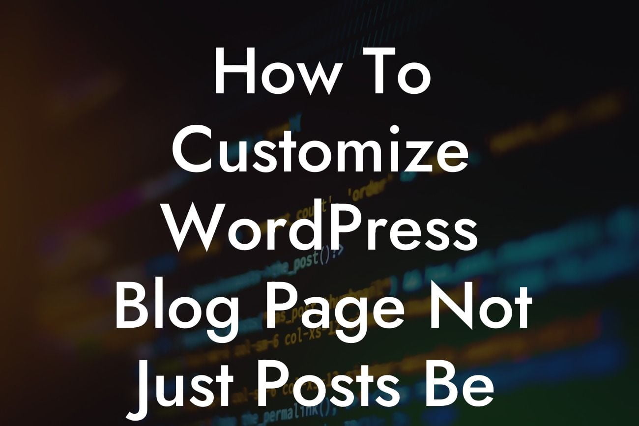 How To Customize WordPress Blog Page Not Just Posts Be Theme