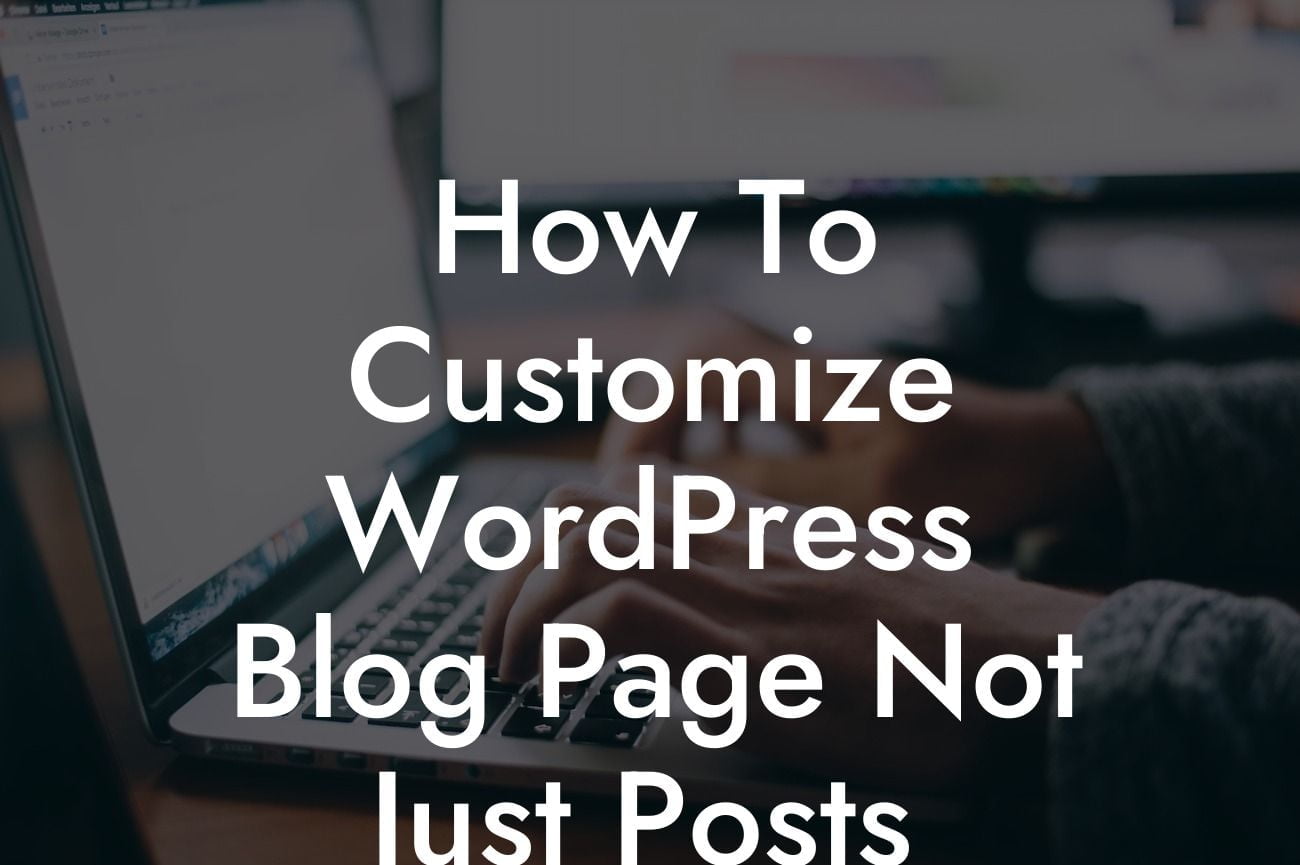 How To Customize WordPress Blog Page Not Just Posts