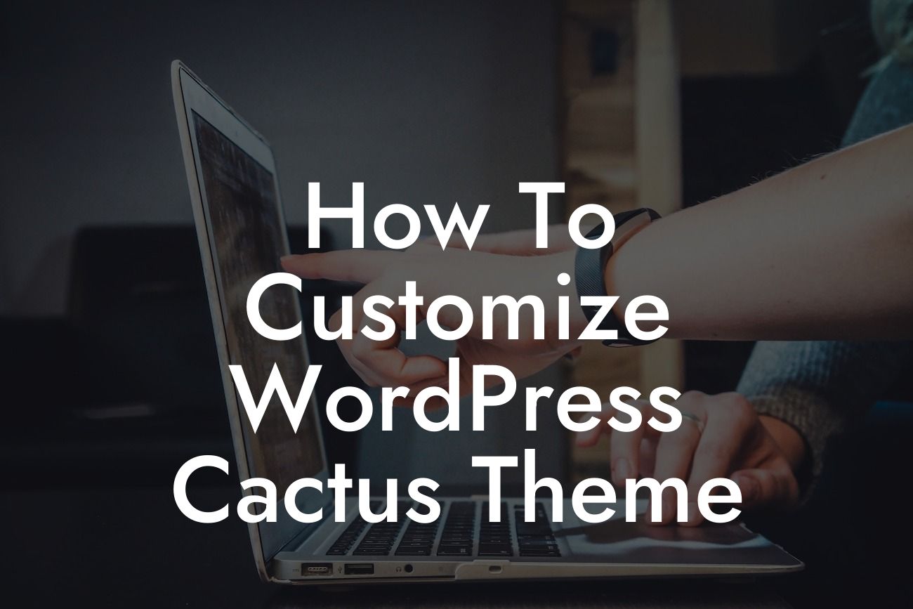 How To Customize WordPress Cactus Theme