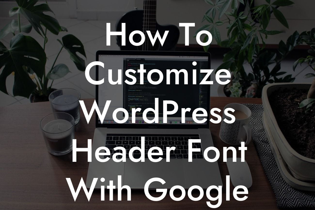 How To Customize WordPress Header Font With Google Font