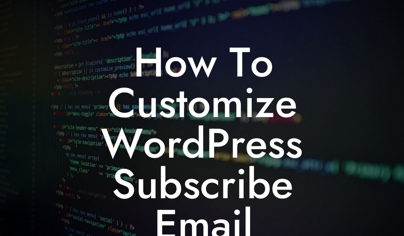 How To Customize WordPress Subscribe Email