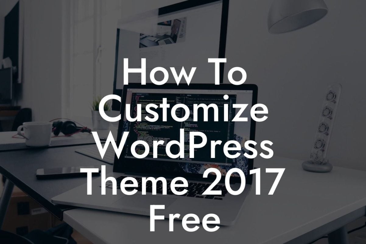 How To Customize WordPress Theme 2017 Free