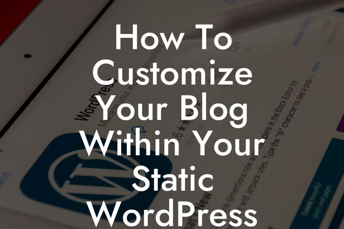 How To Customize Your Blog Within Your Static WordPress Site