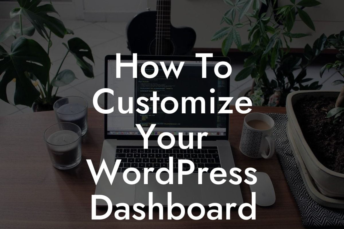 How To Customize Your WordPress Dashboard