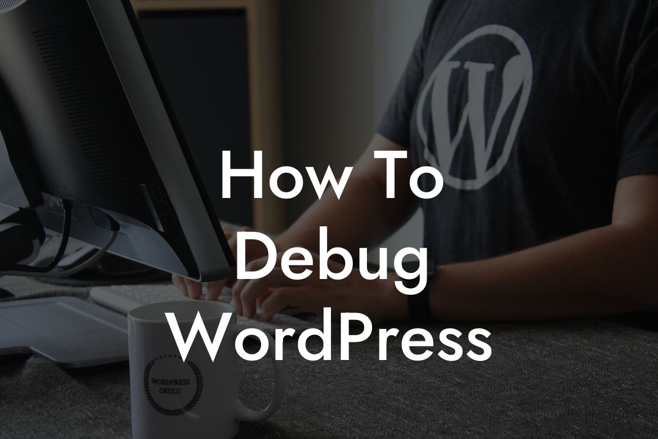 How To Debug WordPress