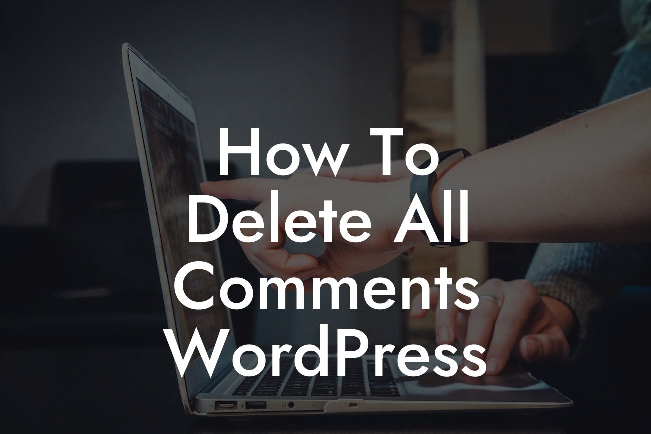 How To Delete All Comments WordPress