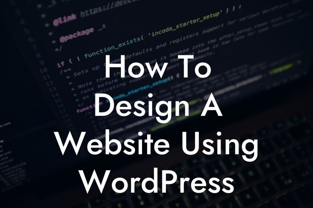 How To Design A Website Using WordPress