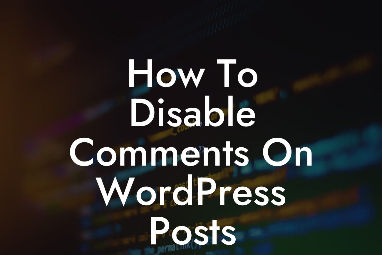 How To Disable Comments On WordPress Posts