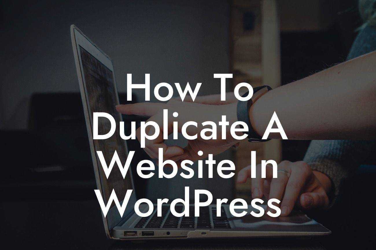 How To Duplicate A Website In WordPress