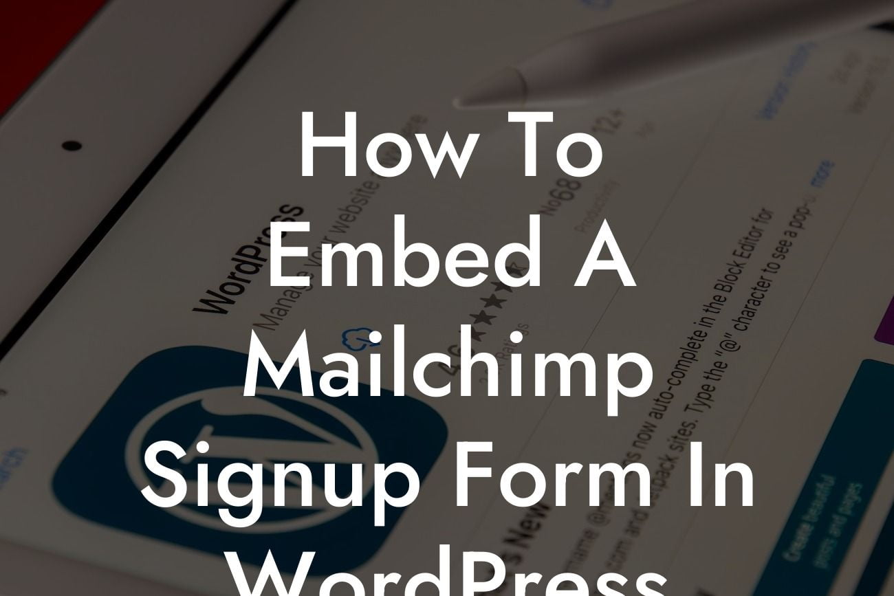 How To Embed A Mailchimp Signup Form In WordPress