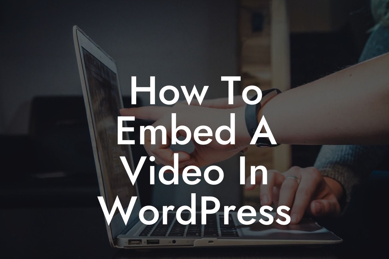 How To Embed A Video In WordPress